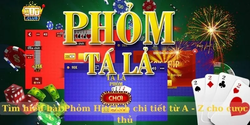 Tìm hiểu bài Phỏm HitClub chi tiết từ A – Z cho cược thủ bài phỏm hitclub